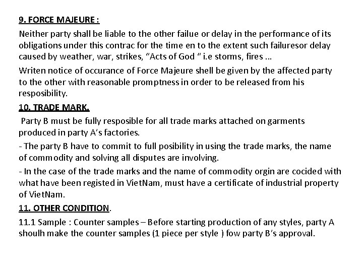 9. FORCE MAJEURE : Neither party shall be liable to the other failue or