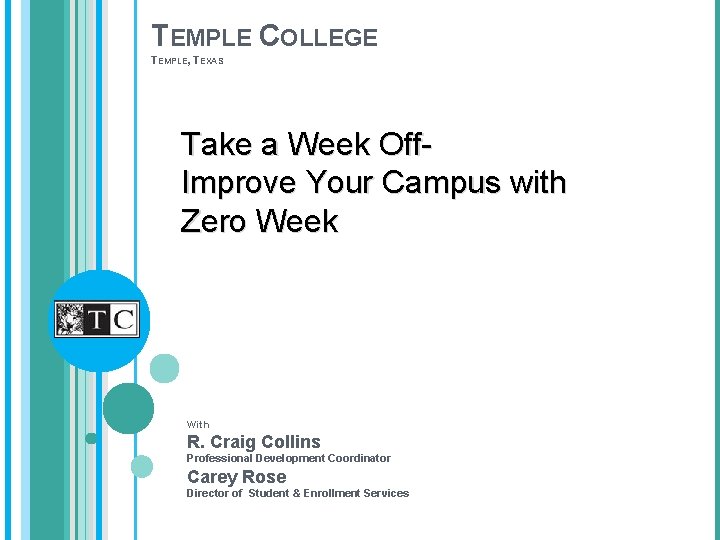 TEMPLE COLLEGE TEMPLE, TEXAS Take a Week Off. Improve Your Campus with Zero Week