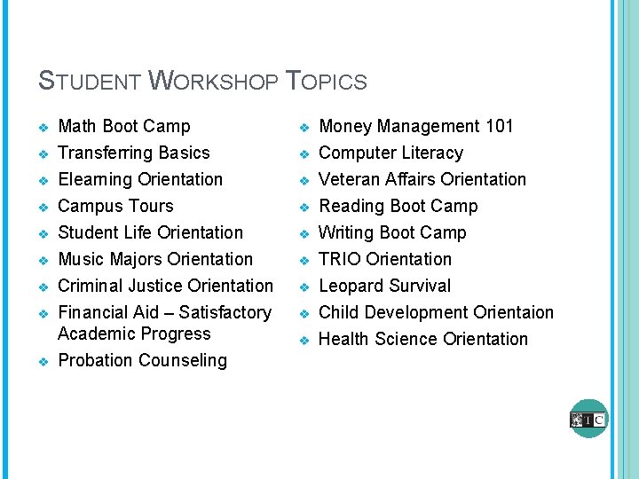 STUDENT WORKSHOP TOPICS v v v v v Math Boot Camp Transferring Basics v