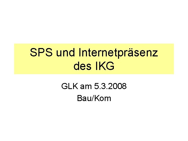 SPS und Internetpräsenz des IKG GLK am 5. 3. 2008 Bau/Kom 