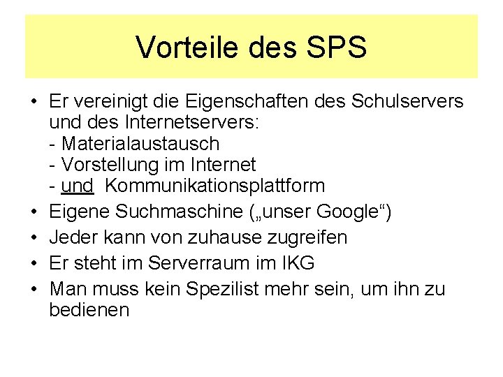 Vorteile des SPS • Er vereinigt die Eigenschaften des Schulservers und des Internetservers: -