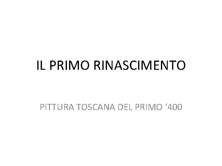 IL PRIMO RINASCIMENTO PITTURA TOSCANA DEL PRIMO ‘ 400 