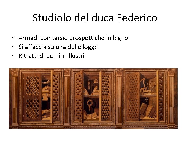 Studiolo del duca Federico • Armadi con tarsie prospettiche in legno • Si affaccia