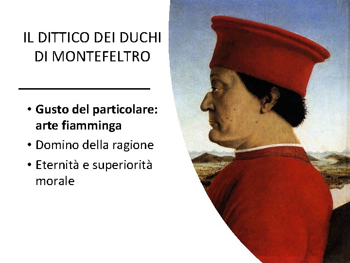 IL DITTICO DEI DUCHI DI MONTEFELTRO • Gusto del particolare: arte fiamminga • Domino