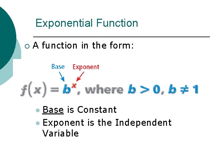 Exponential Function ¡ A function in the form: Base is Constant l Exponent is