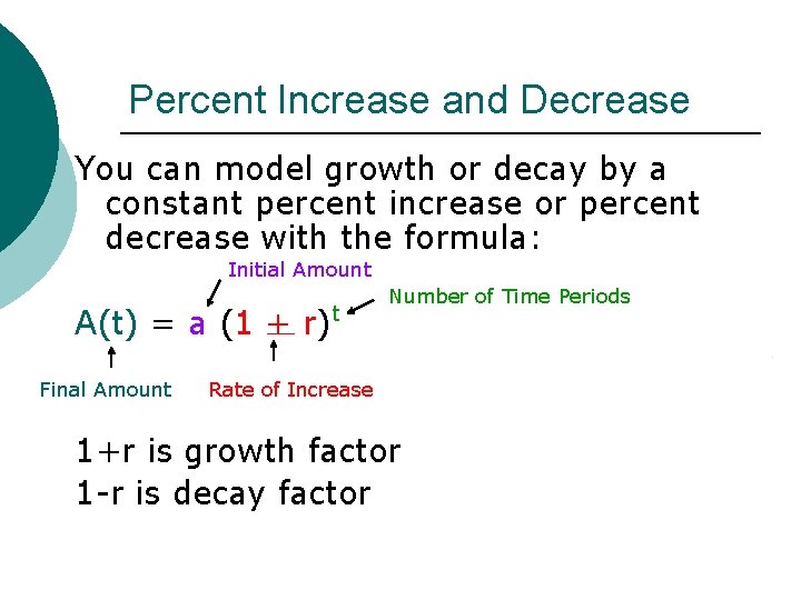 Percent Increase and Decrease You can model growth or decay by a constant percent