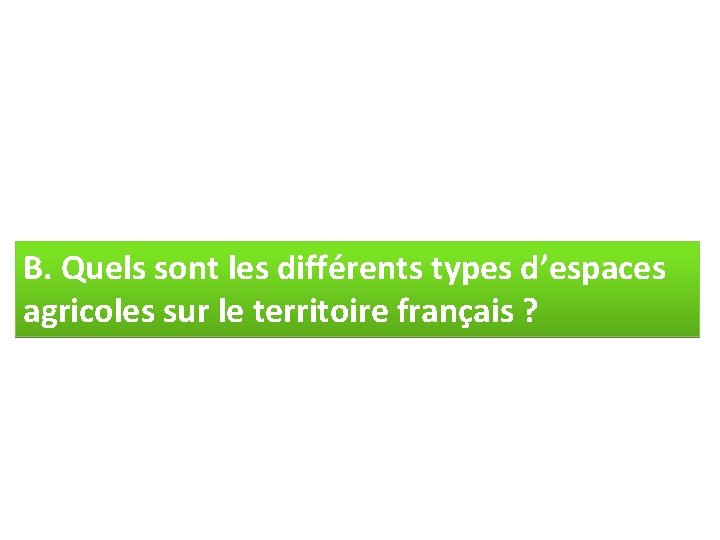 B. Quels sont les différents types d’espaces agricoles sur le territoire français ? 
