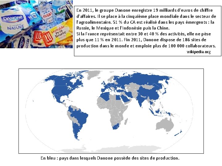 En 2011, le groupe Danone enregistre 19 milliards d'euros de chiffre d'affaires. Il se