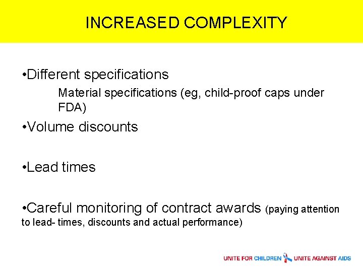 INCREASED COMPLEXITY • Different specifications Material specifications (eg, child-proof caps under FDA) • Volume