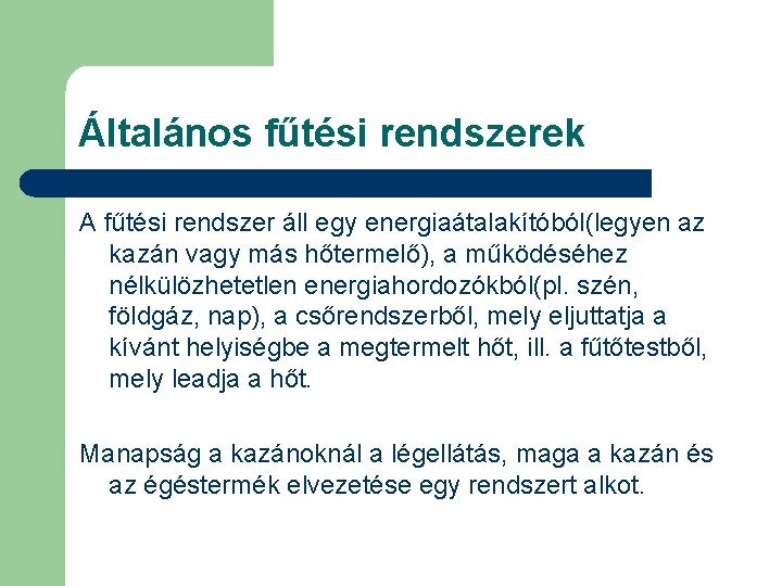 Általános fűtési rendszerek A fűtési rendszer áll egy energiaátalakítóból(legyen az kazán vagy más hőtermelő),