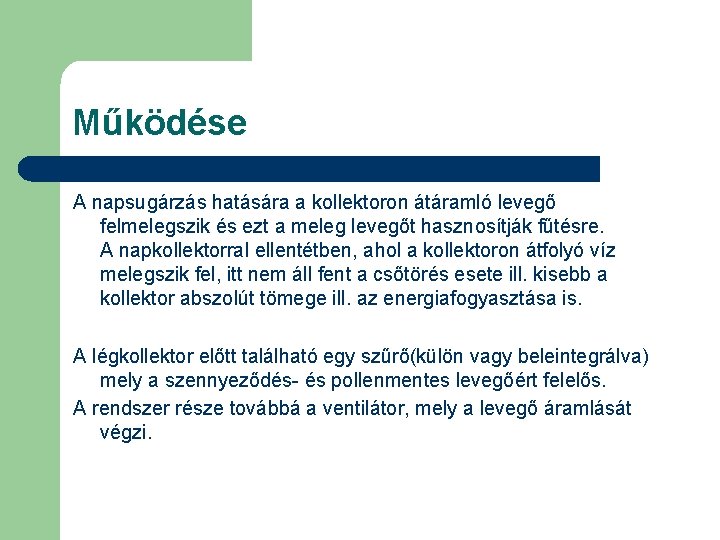 Működése A napsugárzás hatására a kollektoron átáramló levegő felmelegszik és ezt a meleg levegőt