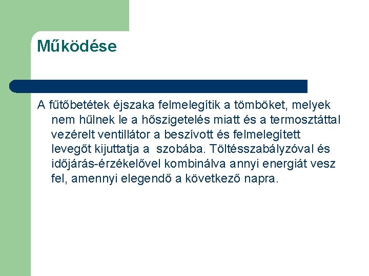 Működése A fűtőbetétek éjszaka felmelegítik a tömböket, melyek nem hűlnek le a hőszigetelés miatt