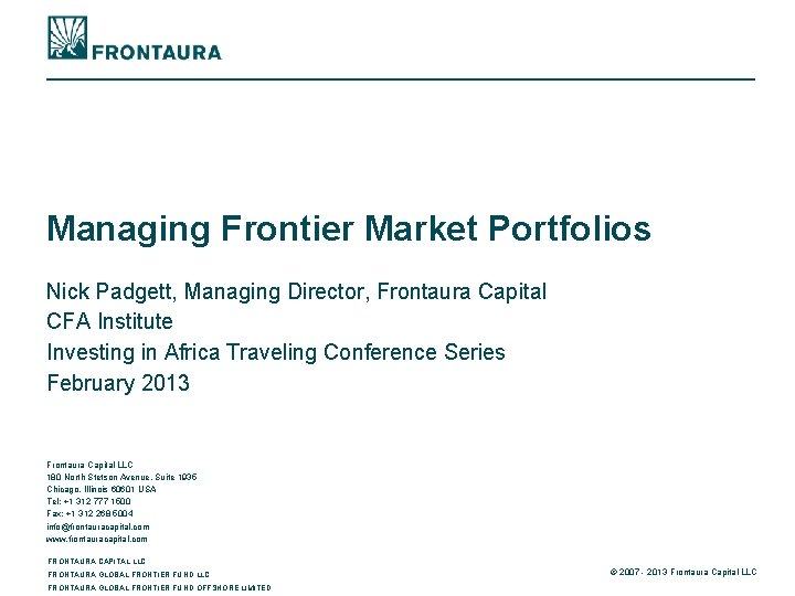 Managing Frontier Market Portfolios Nick Padgett, Managing Director, Frontaura Capital CFA Institute Investing in