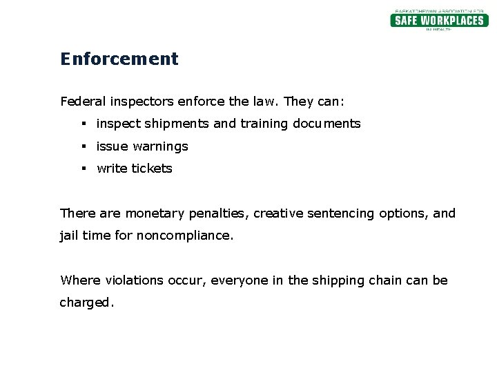 Enforcement Federal inspectors enforce the law. They can: § inspect shipments and training documents