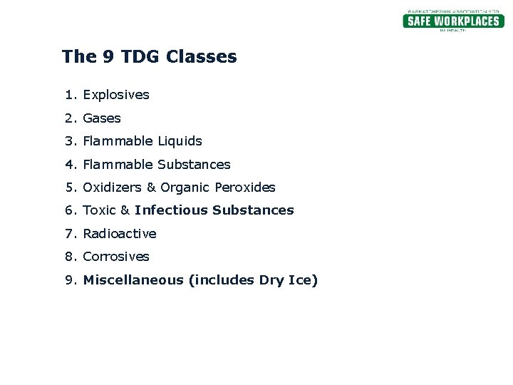 The 9 TDG Classes 1. Explosives 2. Gases 3. Flammable Liquids 4. Flammable Substances