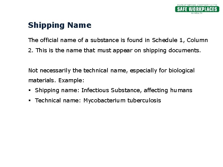 Shipping Name The official name of a substance is found in Schedule 1, Column