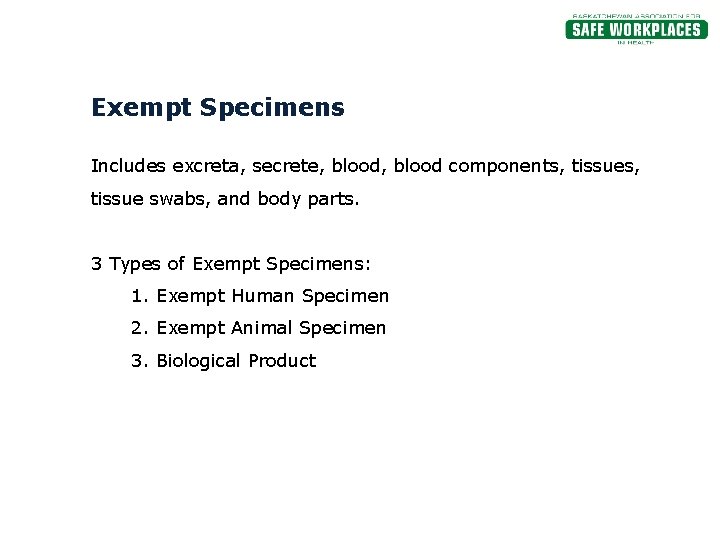 Exempt Specimens Includes excreta, secrete, blood components, tissue swabs, and body parts. 3 Types