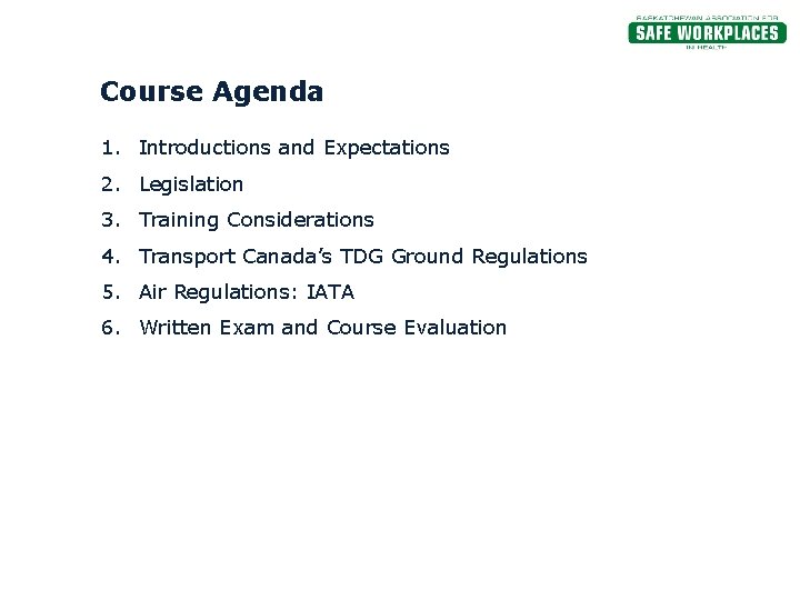 Course Agenda 1. Introductions and Expectations 2. Legislation 3. Training Considerations 4. Transport Canada’s