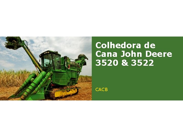 Colhedora de Cana John Deere 3520 & 3522 CACB 