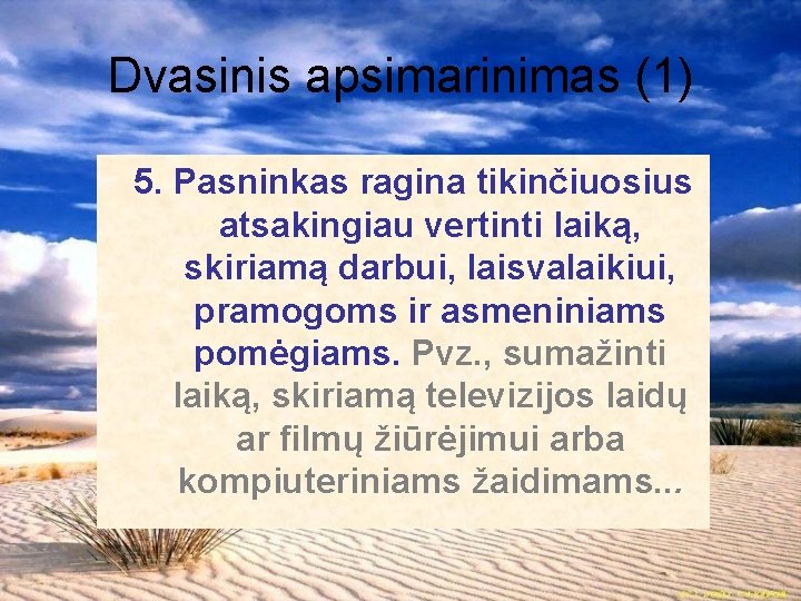 Dvasinis apsimarinimas (1) 5. Pasninkas ragina tikinčiuosius atsakingiau vertinti laiką, skiriamą darbui, laisvalaikiui, pramogoms