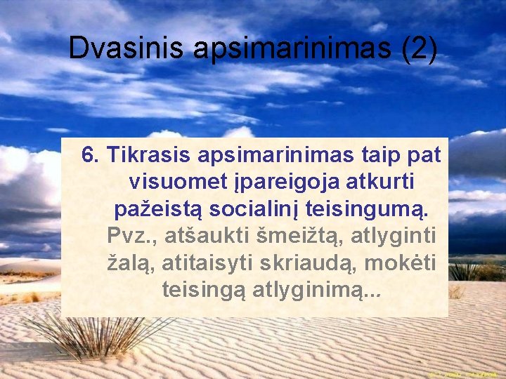 Dvasinis apsimarinimas (2) 6. Tikrasis apsimarinimas taip pat visuomet įpareigoja atkurti pažeistą socialinį teisingumą.