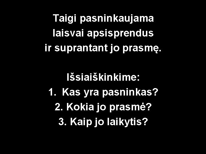 Taigi pasninkaujama laisvai apsisprendus ir suprantant jo prasmę. Išsiaiškinkime: 1. Kas yra pasninkas? 2.