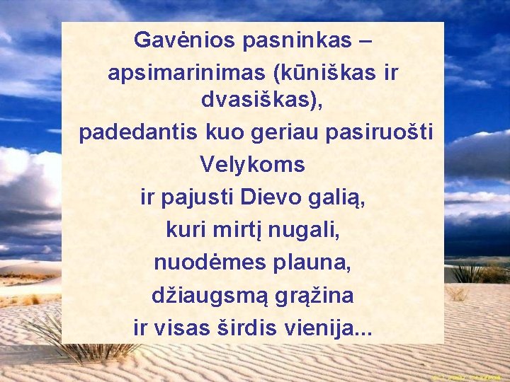 Gavėnios pasninkas – apsimarinimas (kūniškas ir dvasiškas), padedantis kuo geriau pasiruošti Velykoms ir pajusti