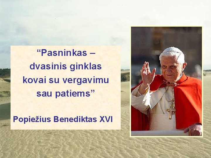 “Pasninkas – dvasinis ginklas kovai su vergavimu sau patiems” Popiežius Benediktas XVI 