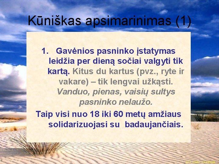 Kūniškas apsimarinimas (1) 1. Gavėnios pasninko įstatymas leidžia per dieną sočiai valgyti tik kartą.