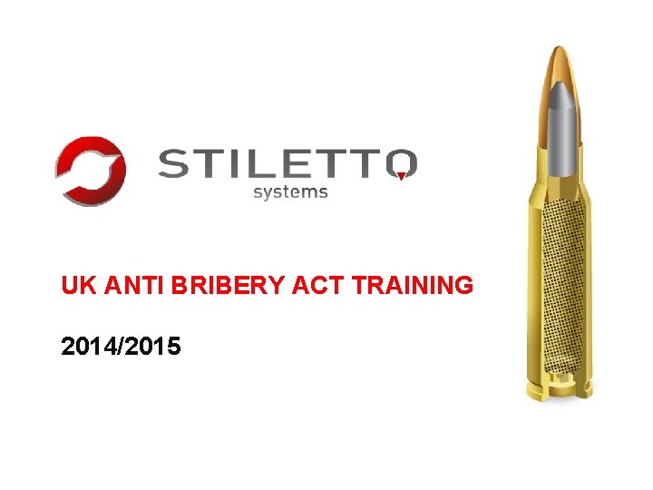 UK ANTI BRIBERY ACT TRAINING 2014/2015 