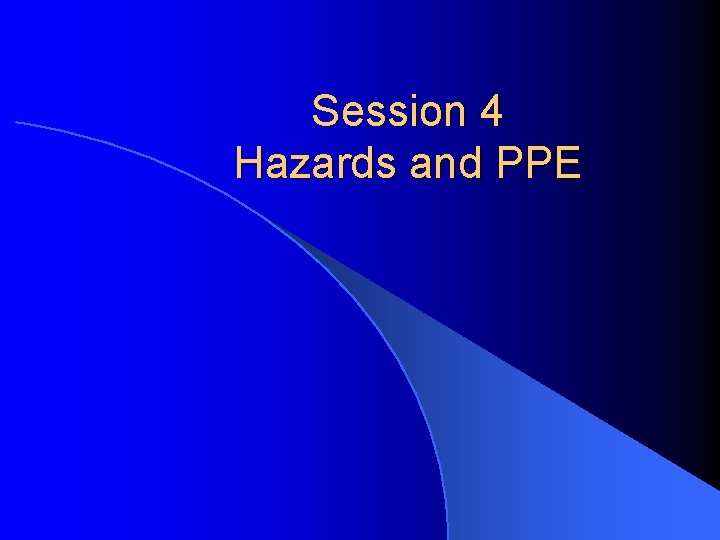 Session 4 Hazards and PPE 