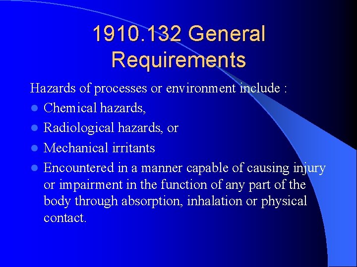 1910. 132 General Requirements Hazards of processes or environment include : l Chemical hazards,