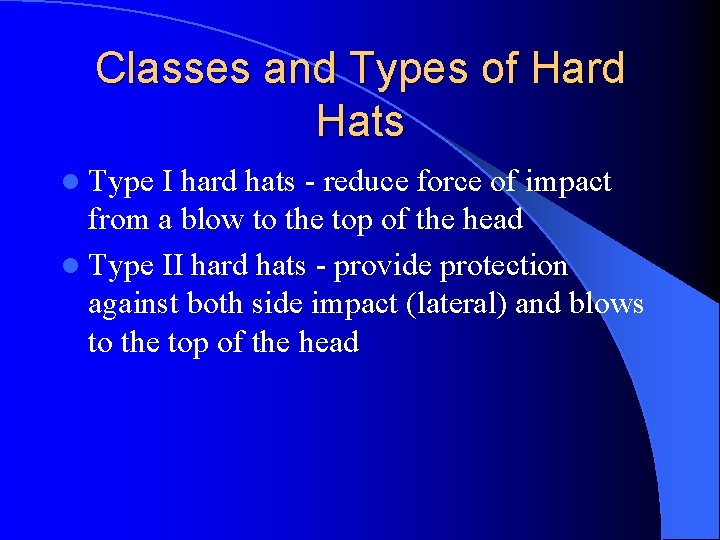 Classes and Types of Hard Hats l Type I hard hats - reduce force