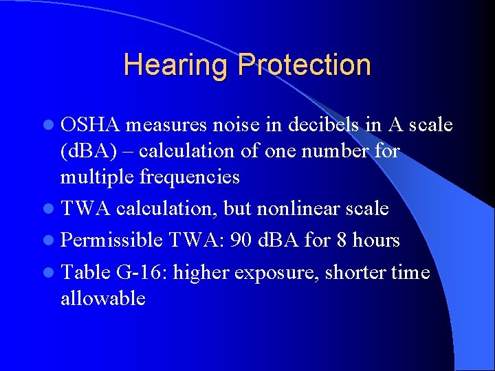 Hearing Protection l OSHA measures noise in decibels in A scale (d. BA) –