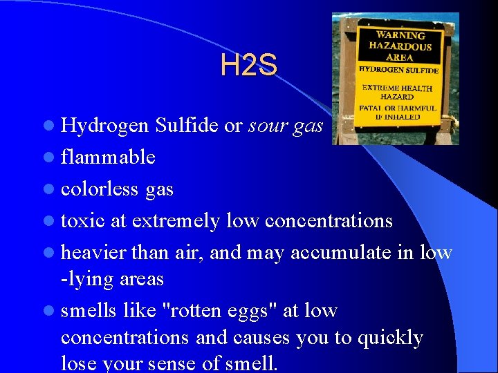 H 2 S l Hydrogen Sulfide or sour gas l flammable l colorless gas