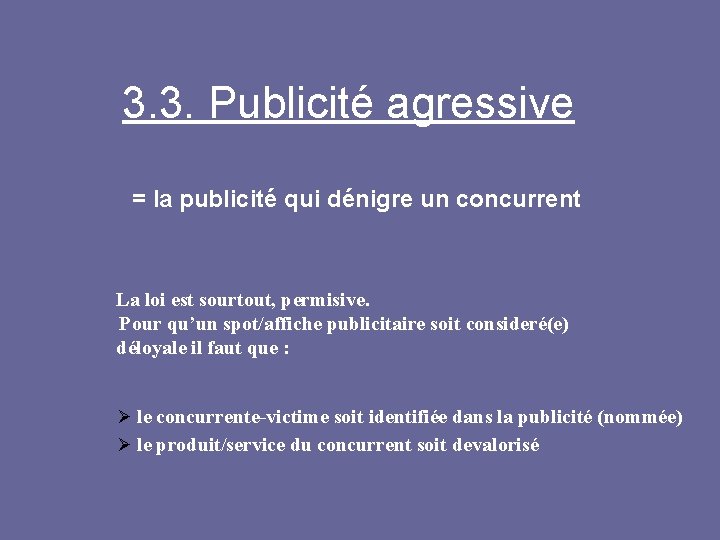 3. 3. Publicité agressive = la publicité qui dénigre un concurrent La loi est