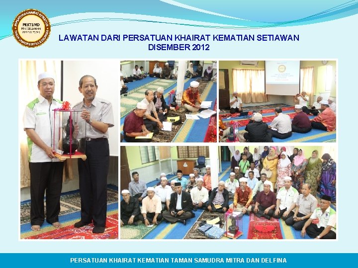 LAWATAN DARI PERSATUAN KHAIRAT KEMATIAN SETIAWAN DISEMBER 2012 PERSATUAN KHAIRAT KEMATIAN TAMAN SAMUDRA MITRA