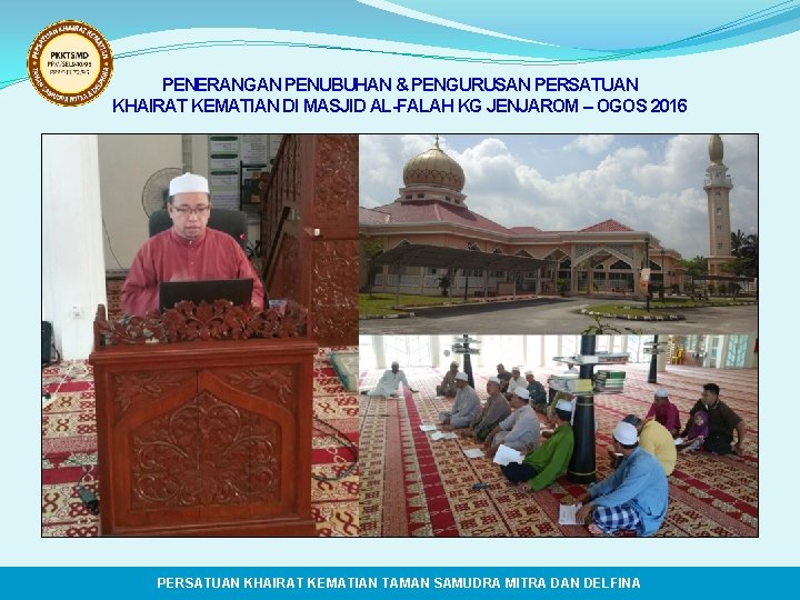 PENERANGAN PENUBUHAN & PENGURUSAN PERSATUAN KHAIRAT KEMATIAN DI MASJID AL-FALAH KG JENJAROM – OGOS