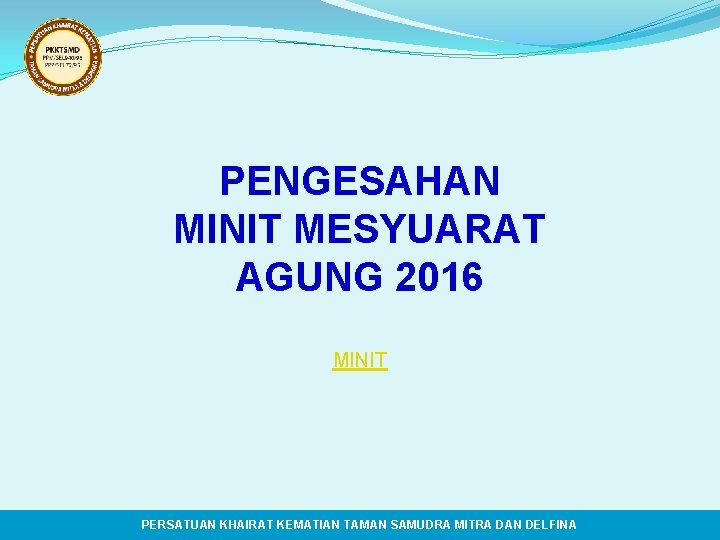 PENGESAHAN MINIT MESYUARAT AGUNG 2016 MINIT PERSATUAN KHAIRAT KEMATIAN TAMAN SAMUDRA MITRA DAN DELFINA