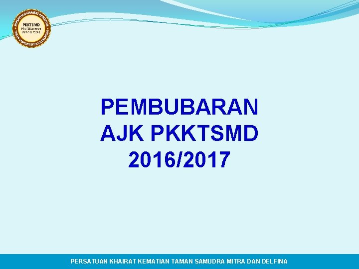 PEMBUBARAN AJK PKKTSMD 2016/2017 PERSATUAN KHAIRAT KEMATIAN TAMAN SAMUDRA MITRA DAN DELFINA 