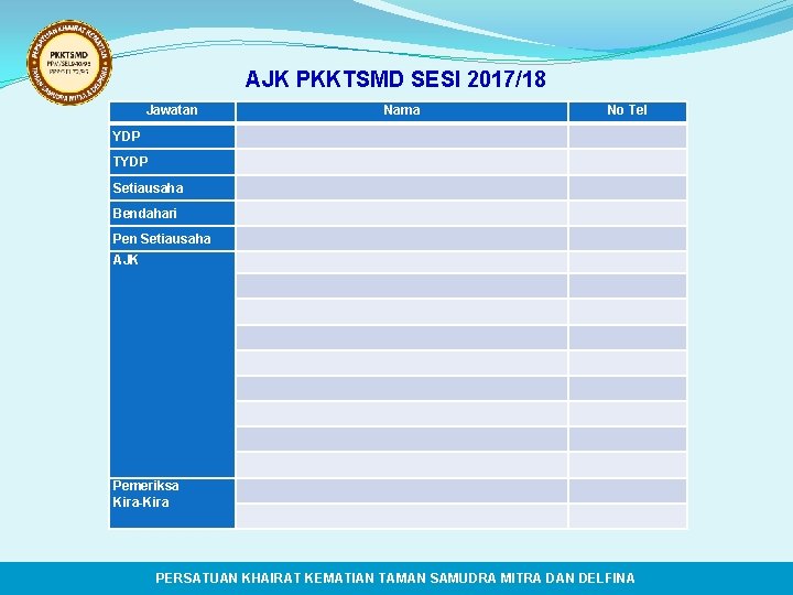 AJK PKKTSMD SESI 2017/18 Jawatan Nama No Tel YDP TYDP Setiausaha Bendahari Pen Setiausaha