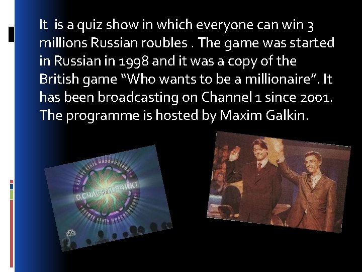 It is a quiz show in which everyone can win 3 millions Russian roubles.