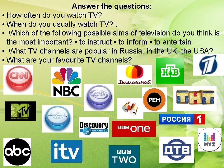 Answer the questions: • How often do you watch TV? • When do you