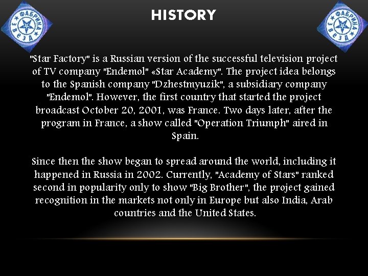HISTORY "Star Factory" is a Russian version of the successful television project of TV