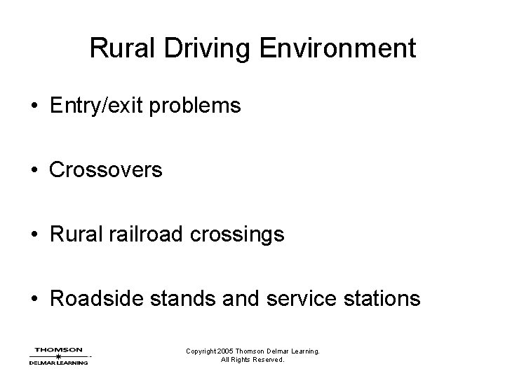 Rural Driving Environment • Entry/exit problems • Crossovers • Rural railroad crossings • Roadside