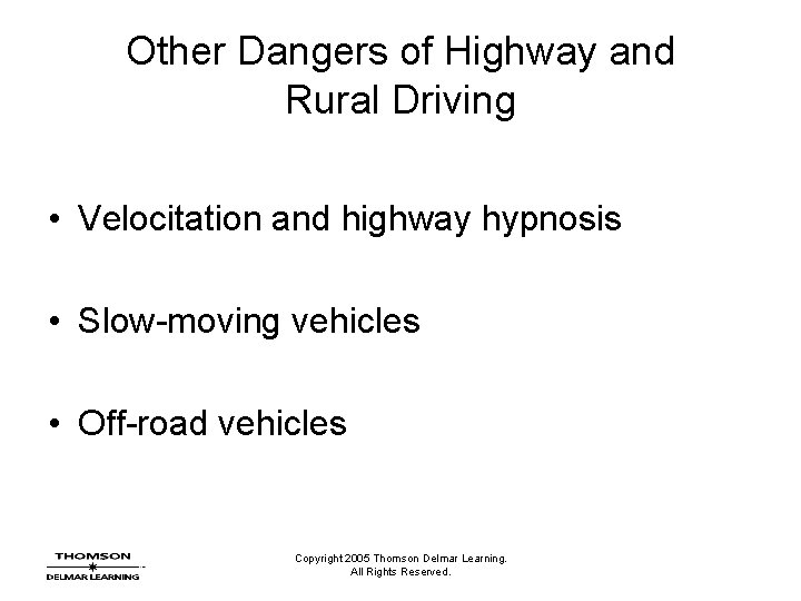 Other Dangers of Highway and Rural Driving • Velocitation and highway hypnosis • Slow-moving