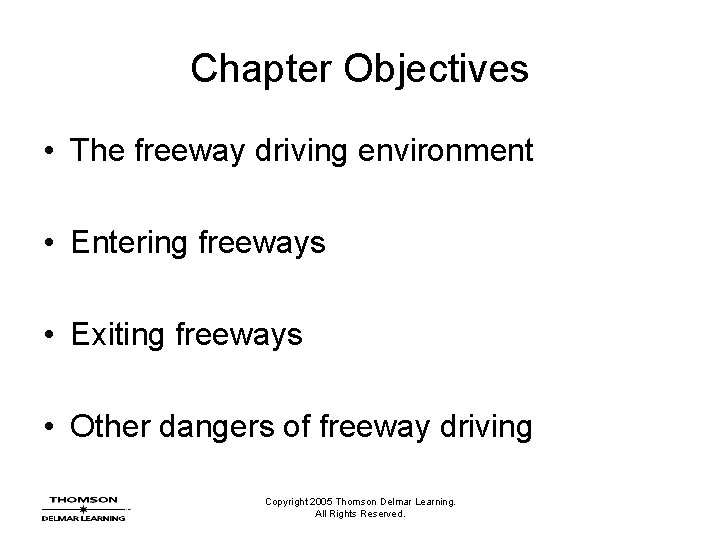 Chapter Objectives • The freeway driving environment • Entering freeways • Exiting freeways •