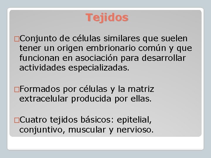 Tejidos �Conjunto de células similares que suelen tener un origen embrionario común y que