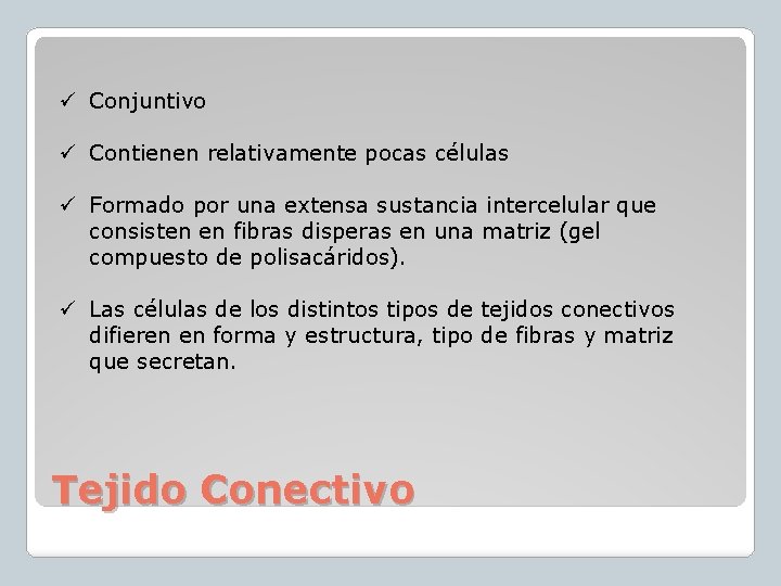 ü Conjuntivo ü Contienen relativamente pocas células ü Formado por una extensa sustancia intercelular