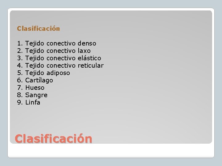 Clasificación 1. 2. 3. 4. 5. 6. 7. 8. 9. Tejido conectivo denso Tejido